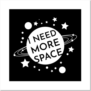 I NEED MORE SPACE Posters and Art